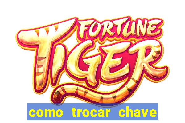 como trocar chave pix do jogo do tigre